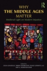 Image for Why the Middle Ages matter: medieval light on modern injustice