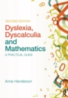 Image for Dyslexia, dyscalculia and mathematics: a practical guide