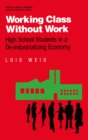 Image for Working Class Without Work: High School Students in A De-Industrializing Economy