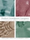 Image for Resilient grandparent caregivers: a strengths-based persepective