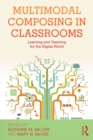 Image for Multimodal composing in classrooms: learning and teaching for the digital world