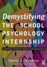 Image for Demystifying the school psychology internship: a dynamic guide for interns and supervisors