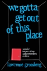 Image for We Gotta Get Out of This Place: Popular Conservatism and Postmodern Culture
