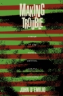 Image for Making Trouble: Essays on Gay History, Politics, and the University