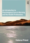 Image for An introduction to psychological care in nursing and the health professions