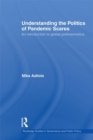 Image for Understanding the politics of pandemic scares: an introduction to global politosomatics