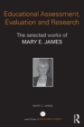 Image for Educational assessment, evaluation and research: the selected works of Mary E. James