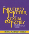 Image for The neutered mother, the sexual family, and other twentieth century tragedies