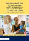 Image for Building Positive Relationships With Parents of Young Children: A Guide to Effective Communication