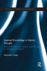 Image for Inspired Knowledge in Islamic Thought: Al-Ghazali&#39;s Theory of Mystical Cognition and Its Avicennian Foundation