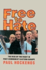 Image for Free to hate: the rise of the right in post-communist Eastern Europe