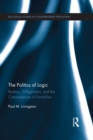 Image for The politics of logic: Badiou, Wittgenstein, and the consequences of formalism