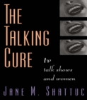 Image for The talking cure: TV talk shows and women