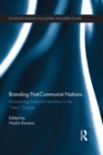 Image for Branding Post-Communist Nations: Marketizing National Identities in the &quot;New&quot; Europe
