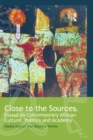 Image for Close to the Sources: Essays on Contemporary African Culture, Politics and Academy : 5