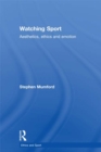 Image for Watching sport: aesthetics, ethics and emotion