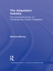 Image for The Adaptation Industry: The Cultural Economy of Literary Adaptation : 32