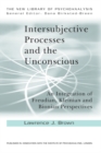 Image for Intersubjective Processes and the Unconscious: An Integration of Freudian, Kleinian and Bionian Perspectives