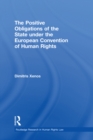 Image for The Positive Obligations of the State Under the European Convention of Human Rights