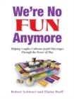 Image for We&#39;re No Fun Anymore: Guiding Clients to a Joyful Marriage