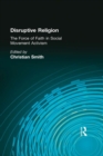 Image for Disruptive religion: the force of faith in social movement activism