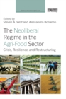 Image for The neoliberal regime in the agri-food sector: crisis, resilience, and restructuring