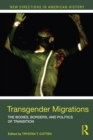 Image for Transgender Migrations: The Bodies, Borders, and Politics of Transition