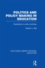 Image for Politics and Policy Making in Education: Explorations in Policy Sociology