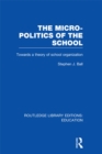 Image for The micro-politics of the school: towards a theory of school organization