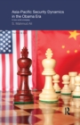 Image for Asia-Pacific security dynamics in the Obama era: a new world emerging