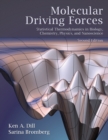 Image for Molecular driving forces: statistical thermodynamics in biology, chemistry, physics, and nanoscience