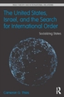 Image for The United States, Israel and the search for international order: socializing states