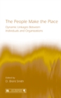 Image for The People Make the Place: Dynamic Linkages Between Individuals and Organizations