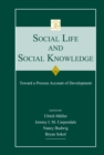 Image for Social life and social knowledge: toward a process account of development
