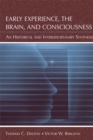 Image for Early experience, the brain, and consciousness: an historical and interdisciplinary synthesis