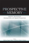 Image for Prospective memory: cognitive, neuroscience, developmental, and applied perspectives