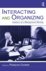 Image for Interacting and organizing: analyses of a management meeting