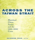 Image for Across the Taiwan Strait: Mainland China, Taiwan, and 1995-1996 crisis