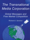 Image for The Transnational Media Corporation: Global Messages and Free Market Competition : 0