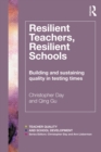 Image for Resilient teachers, resilient schools: building and sustaining quality in testing times