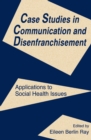 Image for Case Studies in Communication and Disenfranchisement: Applications To Social Health Issues