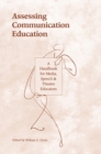Image for Assessing Communication Education: A Handbook for Media, Speech, and Theatre Educators : 0