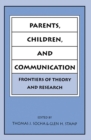Image for Parents, Children, and Communication: Frontiers of Theory and Research