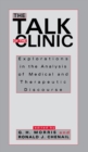 Image for The Talk of the Clinic: Explorations in the Analysis of Medical and therapeutic Discourse