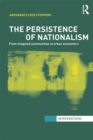 Image for THe Persistence of Nationalism: From Imagined Communities to Urban Encounters