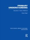 Image for Primary understanding: education in early childhood