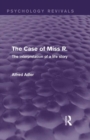 Image for The Case of Miss R. (Psychology Revivals): The Interpretation of a Life Story