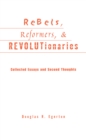 Image for Rebels, reformers, &amp; revolutionaries: collected essays and second thoughts