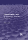 Image for Guiding the Child (Psychology Revivals): On the principles of Individual Psychology