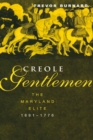Image for Creole gentlemen: the Maryland elite, 1691-1776